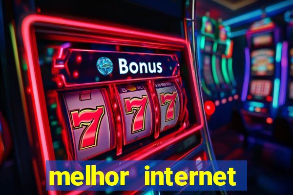 melhor internet para jogar online